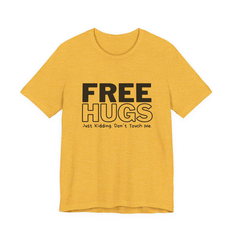 Free Hugs - Just Kidding - Unisex Jersey Short Sleeve Tee