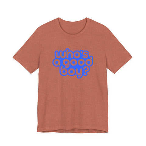 Who's a Good Boy? - Unisex Jersey Short Sleeve Tee