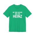 In This House We Use Heinz - Short Sleeve Tee T-Shirt Printify Heather Kelly XS