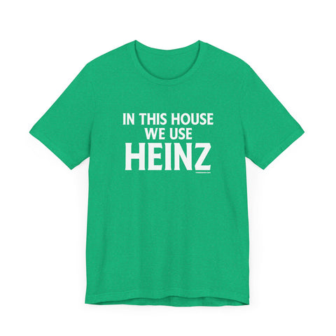 In This House We Use Heinz - Short Sleeve Tee T-Shirt Printify Heather Kelly XS