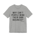 Why Can't People Mind Their Own Business? - Pittsburgh Culture T-Shirt - SHORT SLEEVE TEE T-Shirt Printify Athletic Heather S