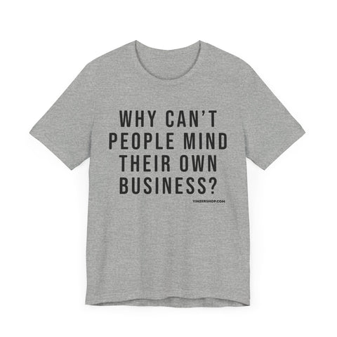 Why Can't People Mind Their Own Business? - Pittsburgh Culture T-Shirt - SHORT SLEEVE TEE T-Shirt Printify Athletic Heather S