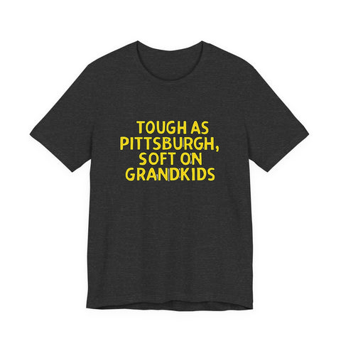 Tough as Pittsburgh, Soft on Grandkids - Unisex Jersey Short Sleeve Tee