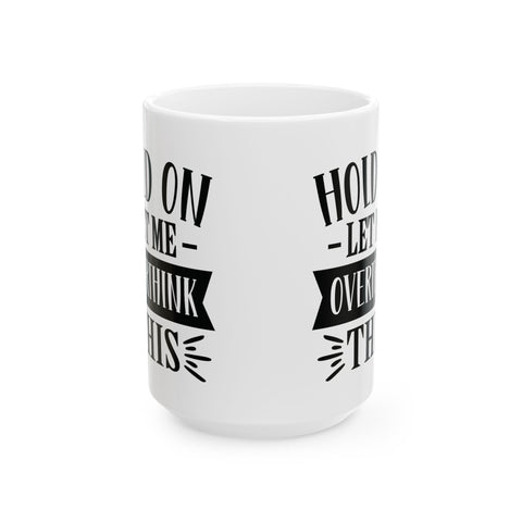Hold On, Let Me Overthink This (Pittsburgh Sarcasm Series) -  Coffee Mugs (11oz, 15oz)