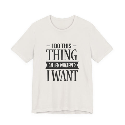 I Do Whatever I Want (Pittsburgh Sarcasm Series) - Unisex Jersey Short Sleeve Tee