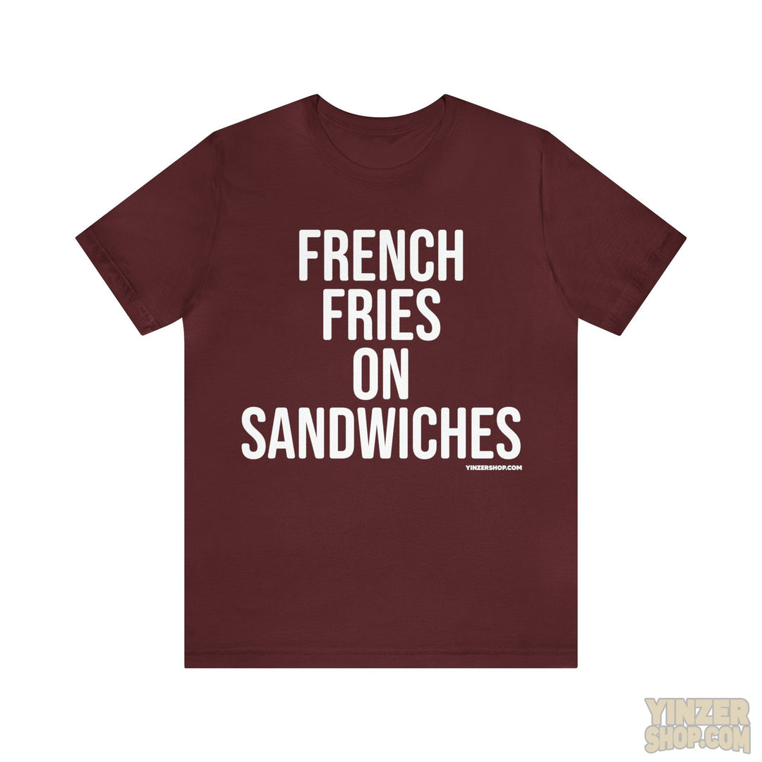 Pittsburgh French Fries On Sandwiches T-Shirt - Short Sleeve Tee T-Shirt Printify Maroon S 