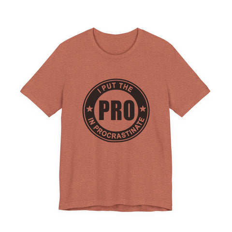 I Put the Pro in Procrastinate (Pittsburgh Sarcasm Series) - Unisex Jersey Short Sleeve Tee