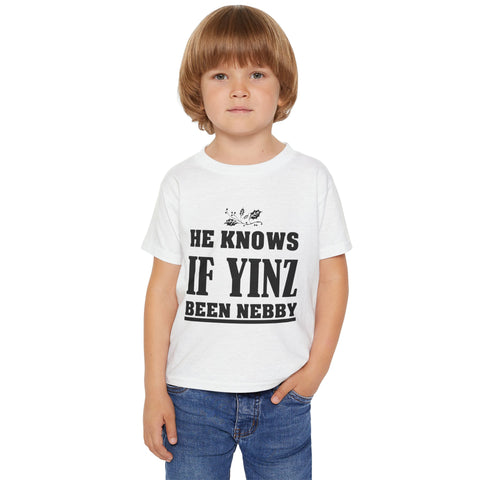 He Knows if Yinz Been Nebby - Toddler T-Shirt