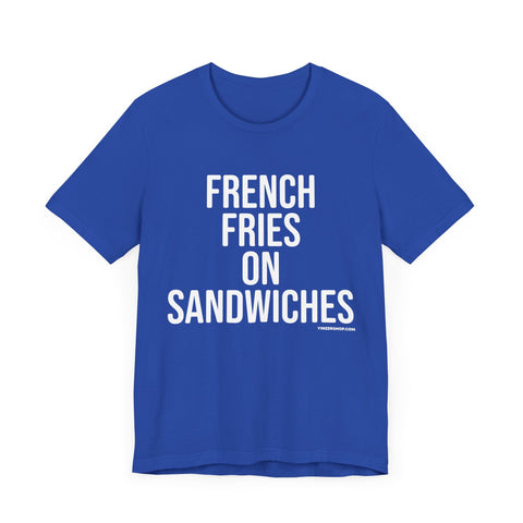 Pittsburgh FRENCH FRIES ON SANDWICHES  Short Sleeve T-Shirt