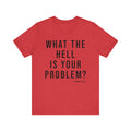 What the Hell Is Your Problem? Pittsburgh Culture T-Shirt - SHORT SLEEVE TEE T-Shirt Printify Heather Red S 