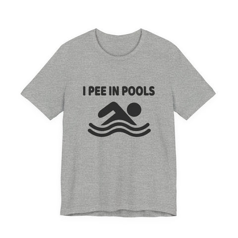 I Pee in Pools (Pittsburgh Sarcasm Series) - Unisex Jersey Short Sleeve Tee