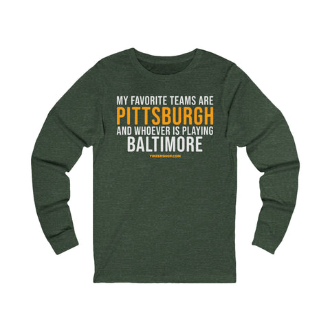 My Favorite Teams are Pittsburgh and Whoever is Playing Baltimore - Long Sleeve Tee Long-sleeve Printify S Heather Forest