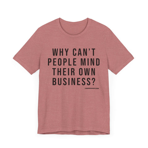 Why Can't People Mind Their Own Business? - Pittsburgh Culture Short Sleeve T-Shirt T-Shirt Printify