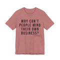 Why Can't People Mind Their Own Business? - Pittsburgh Culture T-Shirt - SHORT SLEEVE TEE T-Shirt Printify Heather Mauve XS