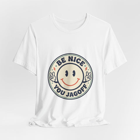 Be Nice You Jagoff Smile Badge Tee | Sarcastic Slogan Shirt