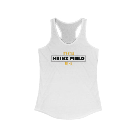 It's Still Heinz Field to Me - Women's Ideal Racerback Tank