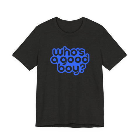 Who's a Good Boy? - Unisex Jersey Short Sleeve Tee