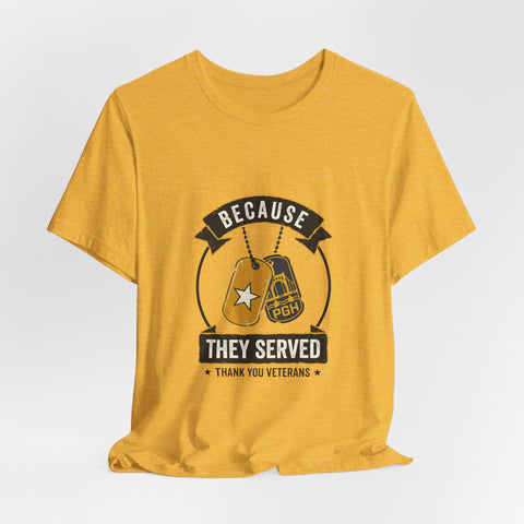 Because They Served T-Shirt | Veterans Day, Military Tribute