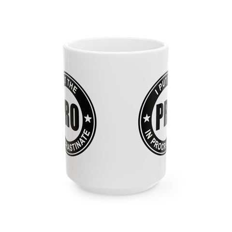 I Put the Pro in Procrastinate (Pittsburgh Sarcasm Series) -  Coffee Mugs (11oz, 15oz)