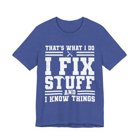 I Fix Stuff and I Know Things - Unisex Jersey Short Sleeve Tee