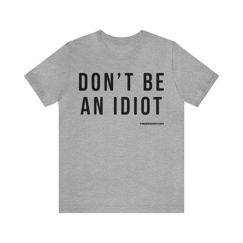 Don't Be An Idiot - Pittsburgh Culture T-Shirt - Short Sleeve T-Shirt Printify Athletic Heather S 