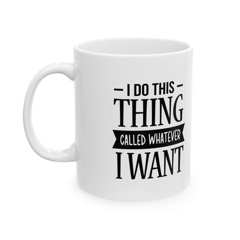 I Do Whatever I Want (Pittsburgh Sarcasm Series) -  Coffee Mugs (11oz, 15oz)