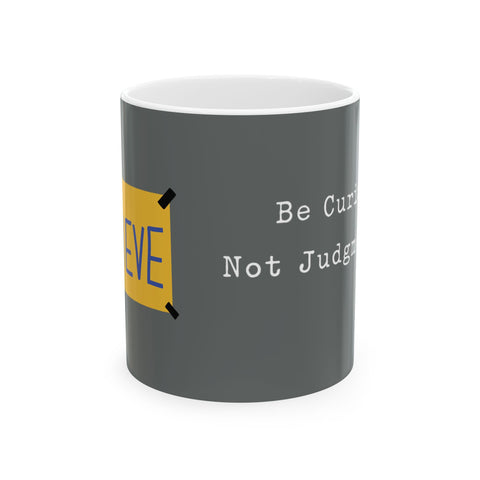 Believe Positive Message Mug — "Be Curious Not Judgmental" Coffee Cup (11oz & 15oz)