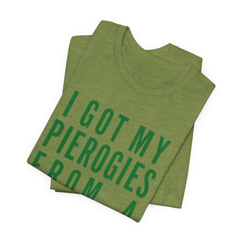 I Got My Pierogies From a Church in Pittsburgh - Unisex Jersey Short Sleeve Tee