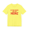 In This House We Use Heinz - Short Sleeve Tee T-Shirt Printify Yellow S