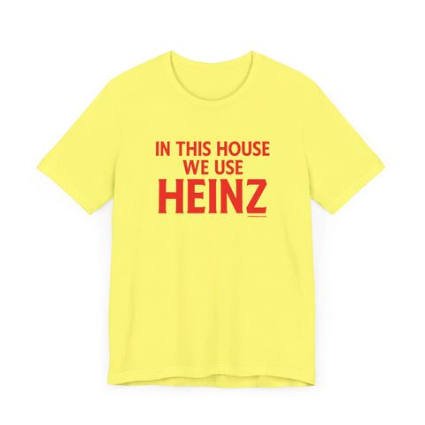 In This House We Use Heinz - Short Sleeve Tee T-Shirt Printify Yellow S