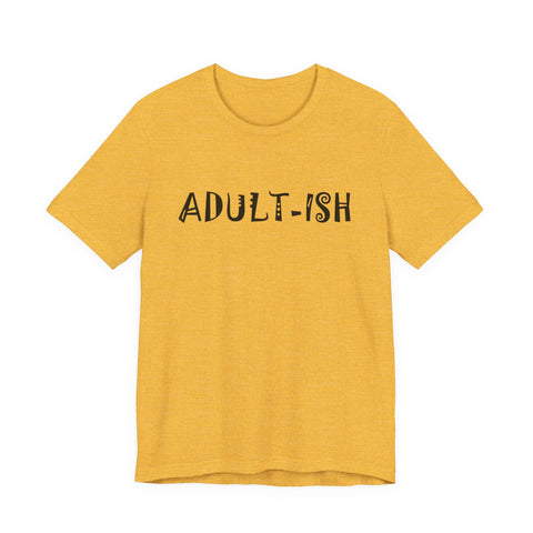 Adult-ish (Pittsburgh Sarcasm Series) - Unisex Jersey Short Sleeve Tee