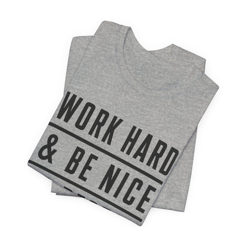 Work Hard and Be Nice to People - Unisex Jersey Short Sleeve Tee