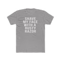 Shave My Face With A Rusty Razor - T-Shirt T-Shirt Printify Solid Light Grey S