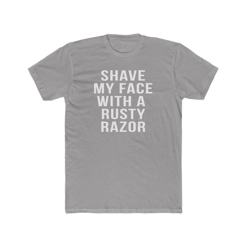 Shave My Face With A Rusty Razor - T-Shirt T-Shirt Printify Solid Light Grey S