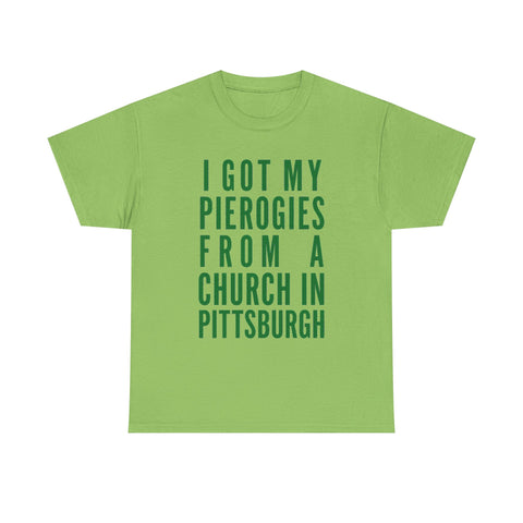 I Got My Pierogies From a Church in Pittsburgh - Gildan Unisex Heavy Cotton Tee