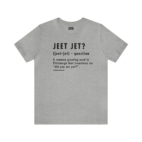 Pittsburghese Definition Series - Jeet Jet? - Short Sleeve Tee T-Shirt Printify Athletic Heather S 