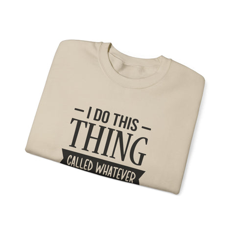 I Do Whatever I Want (Pittsburgh Sarcasm Series) - Heavy Blend™ Crewneck Sweatshirt