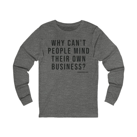 Why Can't People Mind Their Own Business? - Pittsburgh Culture T-Shirt - LONG SLEEVE TEE Long-sleeve Printify