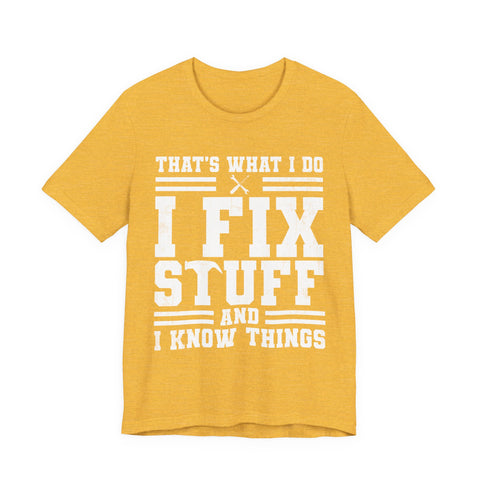 I Fix Stuff and I Know Things - Unisex Jersey Short Sleeve Tee