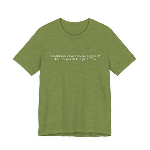 Not Worth Jail Time - Unisex Jersey Short Sleeve Tee