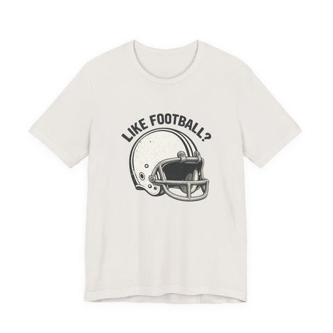 Like Football? - Unisex Jersey Short Sleeve Tee
