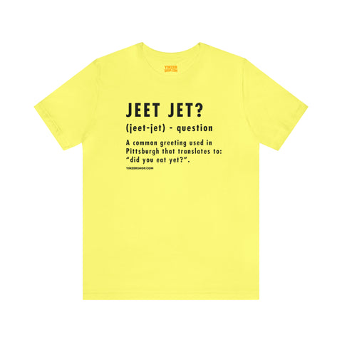 Pittsburghese Definition Series - Jeet Jet? - Short Sleeve Tee T-Shirt Printify Yellow S 