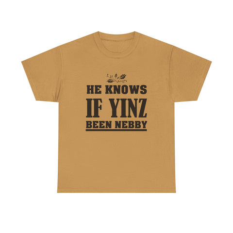 He Knows if Yinz Been Nebby - Unisex Heavy Cotton Tee