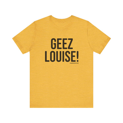 Geez Louise! - Pittsburgh Culture Short Sleeve T-Shirt