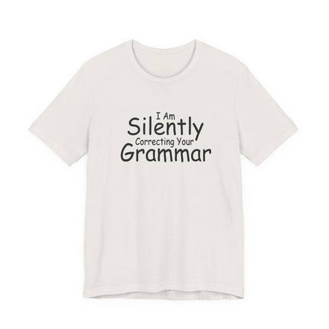I Am Silently Correcting Your Grammar (Pittsburgh Sarcasm Series) - Unisex Jersey Short Sleeve Tee