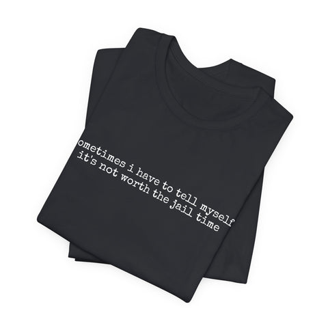 Not Worth Jail Time - Unisex Jersey Short Sleeve Tee