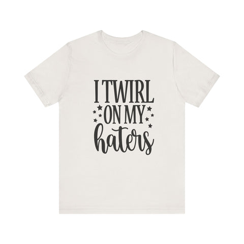 I Twirl on My Haters (Pittsburgh Sarcasm Series) - Unisex Jersey Short Sleeve Tee