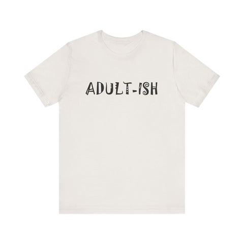 Adult-ish (Pittsburgh Sarcasm Series) - Unisex Jersey Short Sleeve Tee