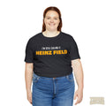 I'M Still Calling It Heinz Field - Unisex Jersey Short Sleeve Tee T-Shirt Printify   