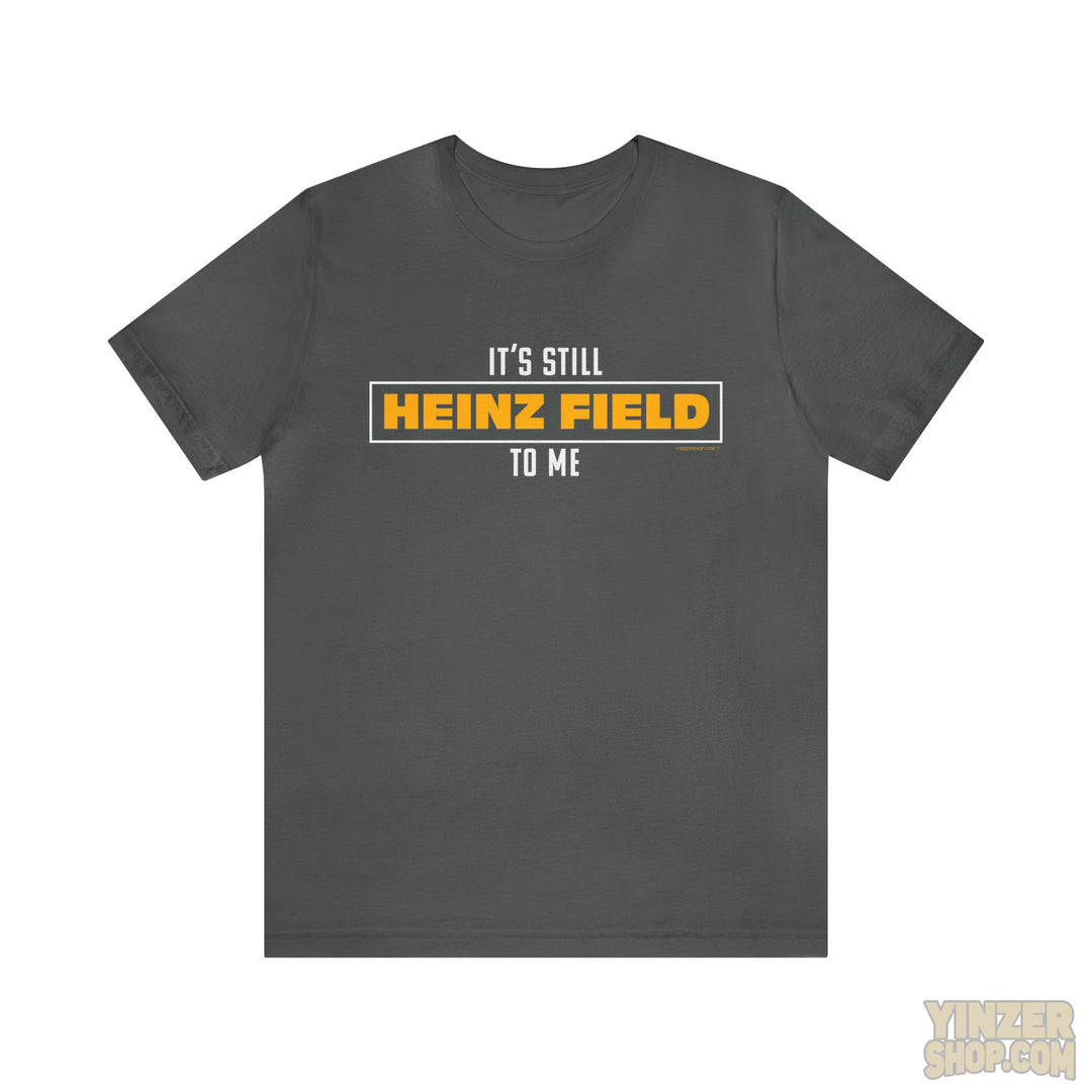It'S Still Heinz Field To Me - Unisex Jersey Short Sleeve Tee T-Shirt Printify Asphalt S 